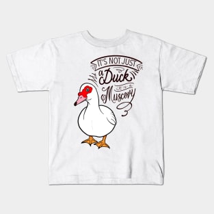 It’s not just a duck, it’s a Muscovy Kids T-Shirt